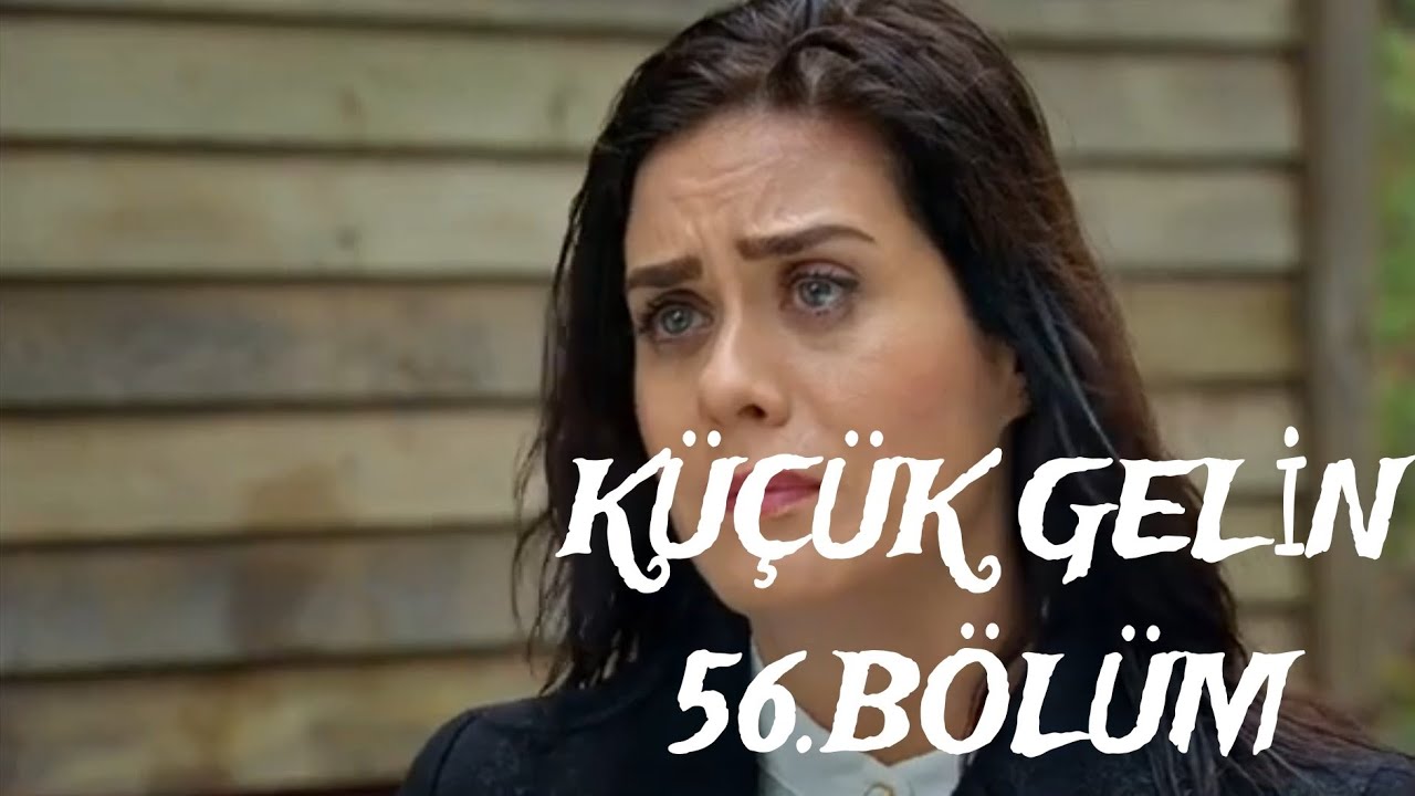 KÜÇÜK GELİN 56.BÖLÜM