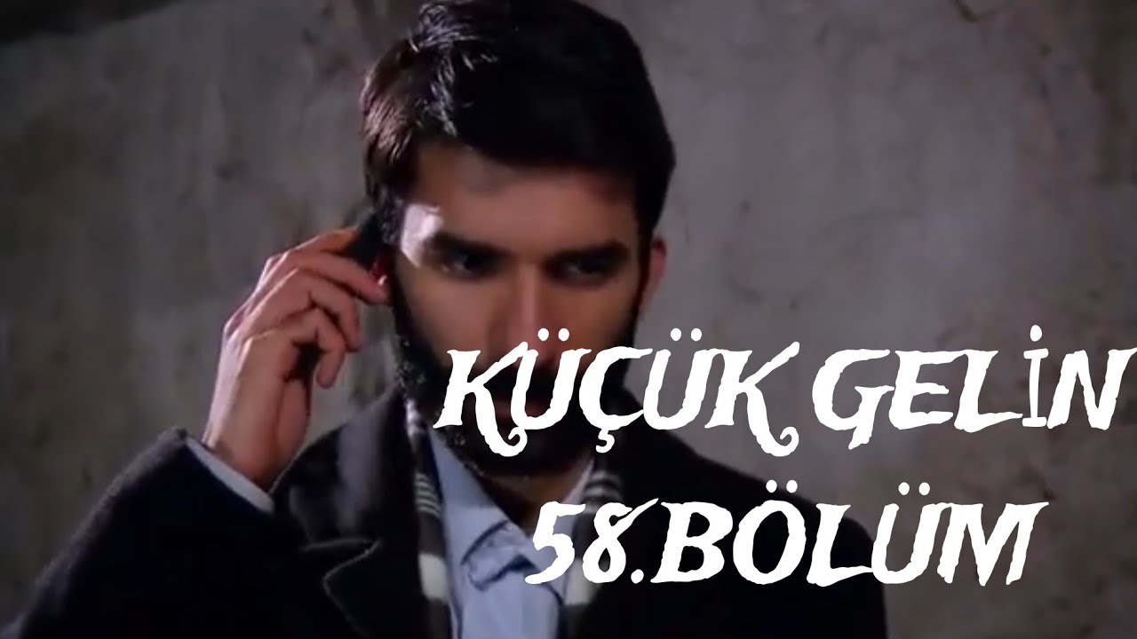KÜÇÜK GELİN 58.BÖLÜM