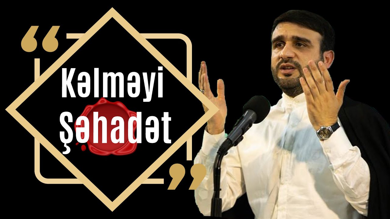 Kəlmeyi Şəhadəti Bir Yerdə Deyək ᴴᴰ