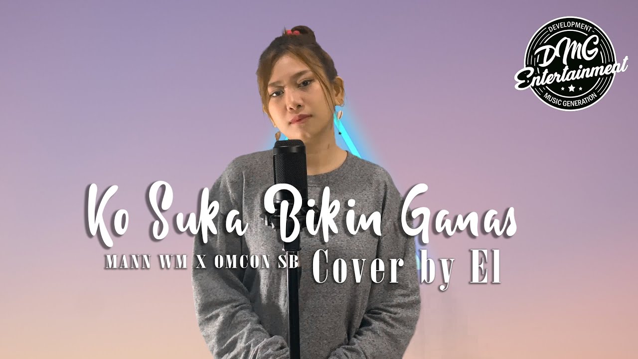 Ko Suka Bikin Ganas Tapi Sa Sayang - (Cover Versi Cewek By El) - With Lyrics