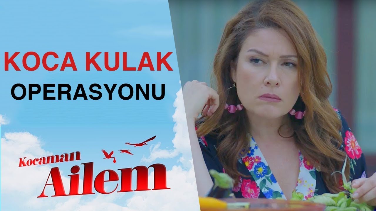 Koca Kulak Operasyonu | Kocaman Ailem