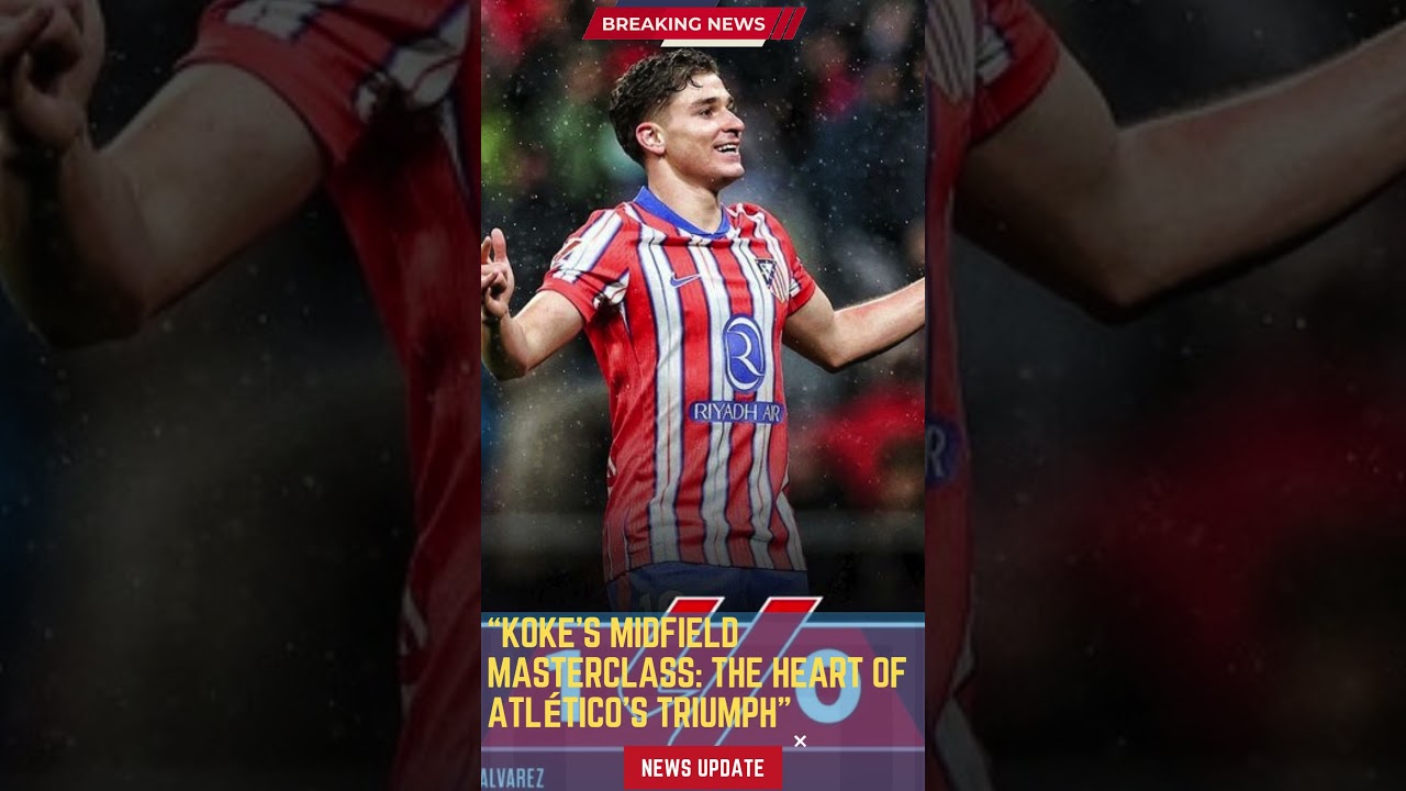 Koke's Midfield Masterclass: The Heart of Atlético's Triumph #footballunbound #FootballUpdates