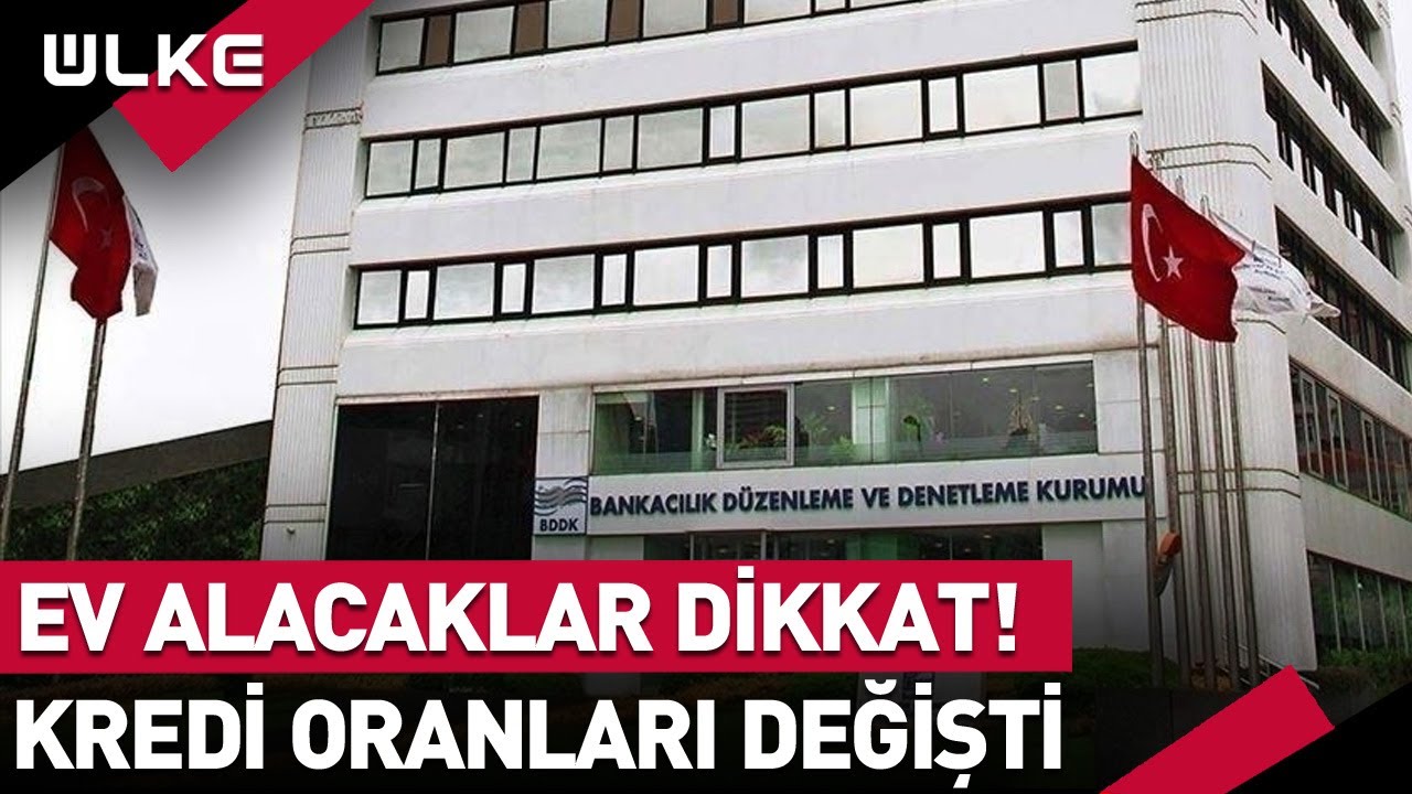Konut (Ev) Kredisi Çekecekler Dikkat! BDDK Kredi Değer Oranlarını Güncelledi