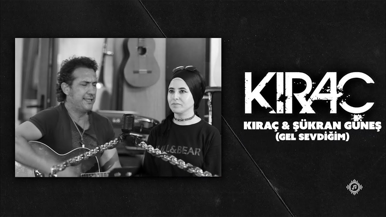Kıraç & Şükran Güneş - Gel Sevdiğim
