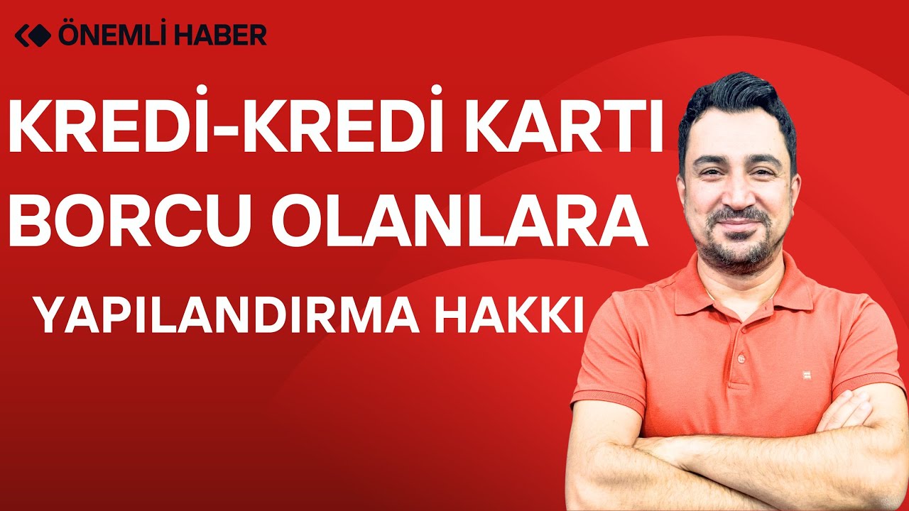 Kredi,Kredi Kartı Borcu Olanlara Yapılandırma Hakkı