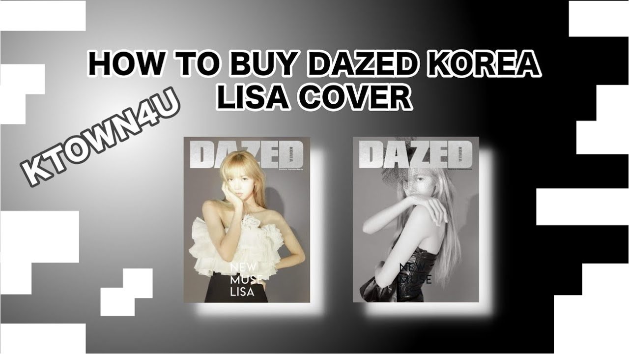 [KTOWN4U] HOW TO BUY DAZED KOREA MAGAZINE [LISA COVER TYPE A AND TYPE B]