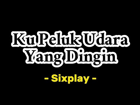 Ku Peluk Udara Yang Dingin ||SIXPLAY Voc.Mohan (Asmara Gen )