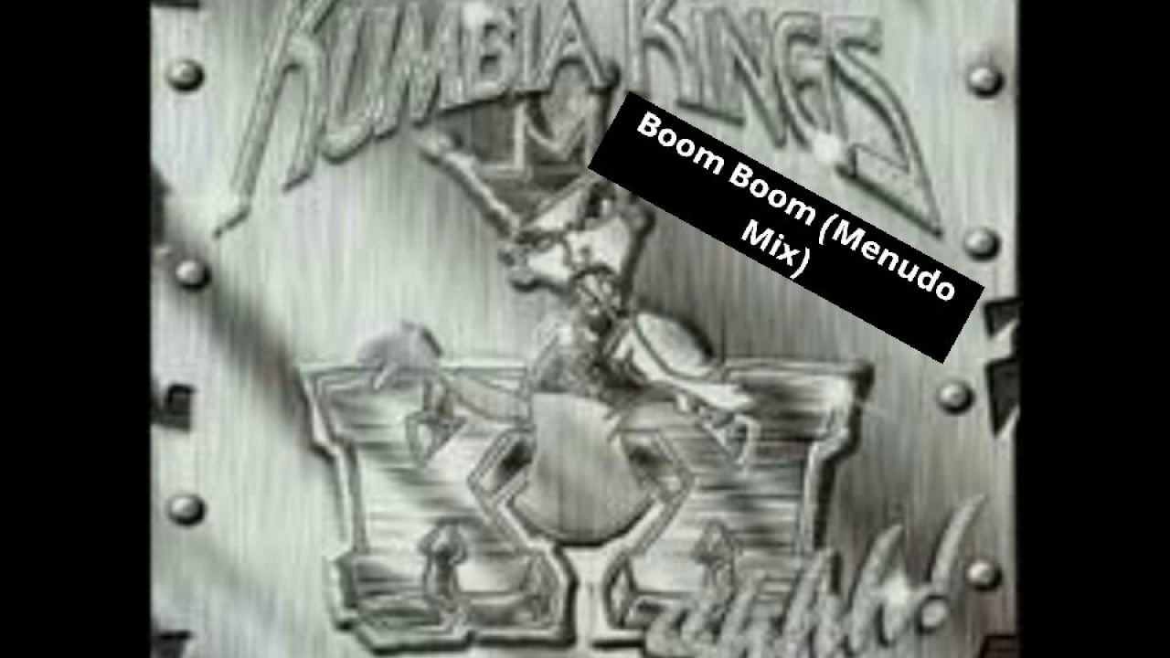 Kumbia Kings - Boom Boom (Menudo Mix)