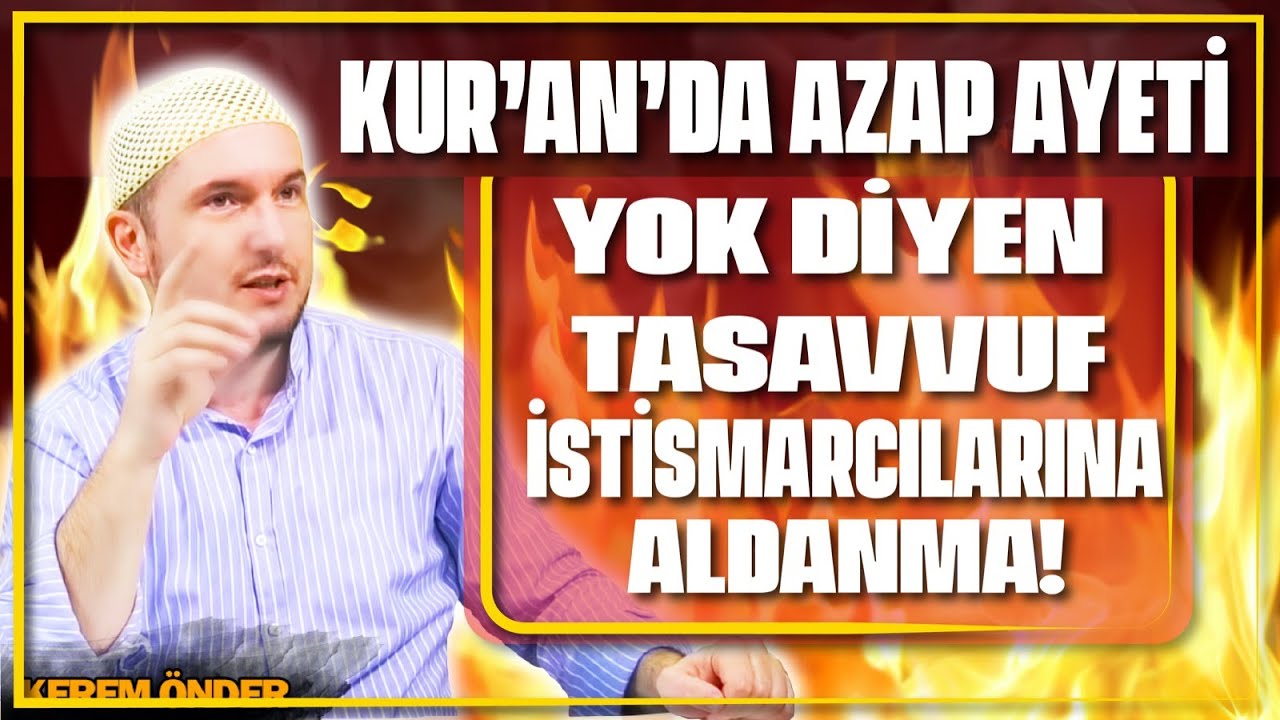 Kur’an’da azap ayeti yok diyen Tasavvuf istismarcılarına aldanma! / Kerem Önder