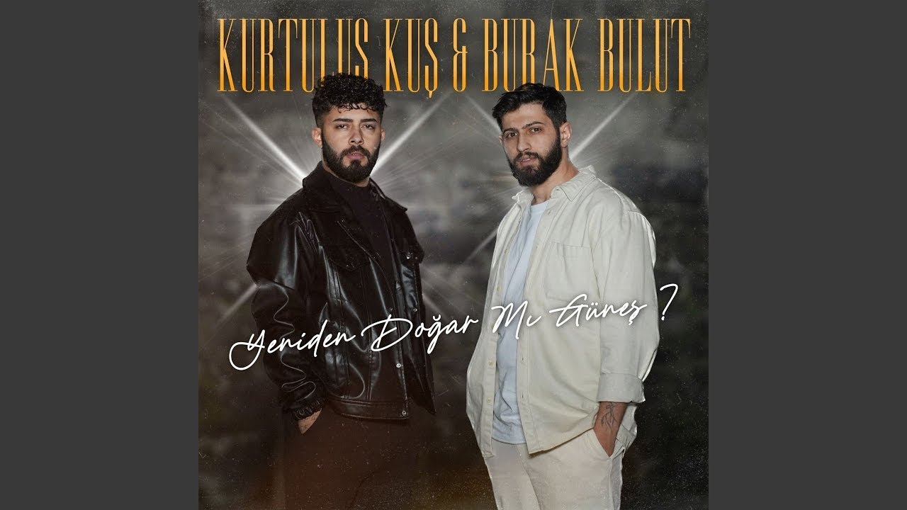 Kurtuluş Kuş & Burak Bulut - Yeniden Doğar mı Güneş (Official Music Video)