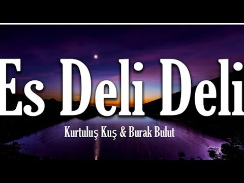 Kurtuluș kuș - Burak bulut Es deli deli lyrics