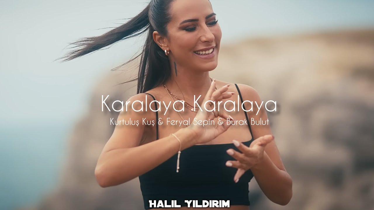 Kurtuluş Kuş & Feryal Sepin & Burak Bulut - Karalaya Karalaya ( Halil Yıldırım Remix )
