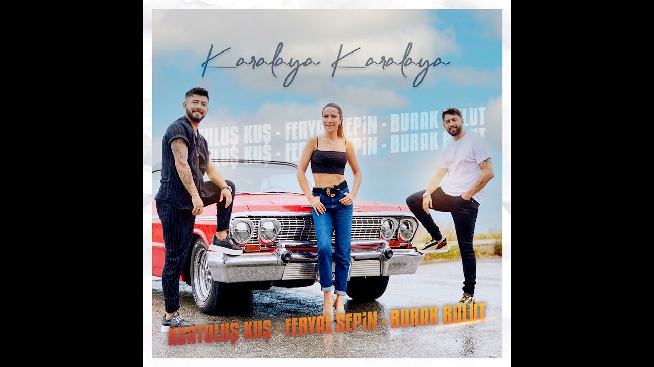 Kurtuluş Kuş & Feryal Sepin & Burak Bulut - Karalaya Karalaya