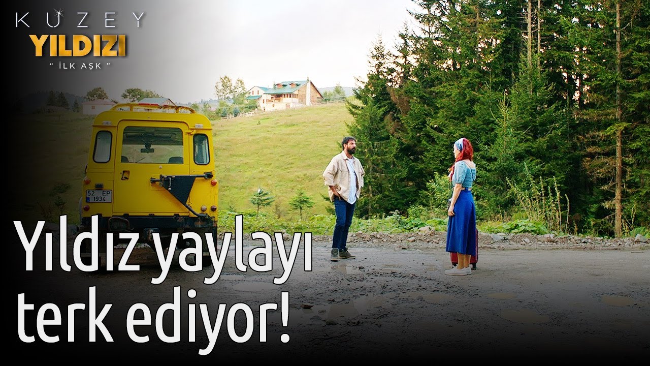 Kuzey Yıldızı İlk Aşk 32. Bölüm - Yıldız Yaylayı Terkediyor