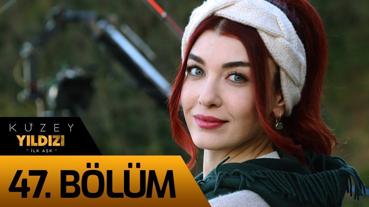 Kuzey Yıldızı İlk Aşk 47. Bölüm