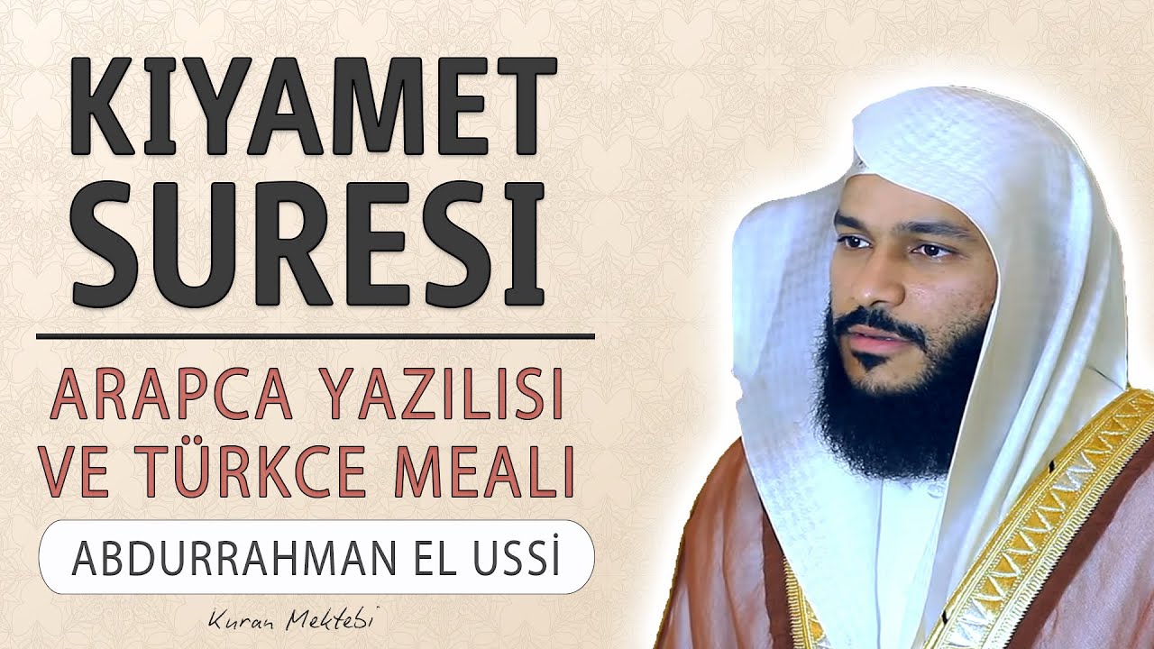 Kıyamet suresi anlamı dinle Abdurrahman el Ussi (Kıyamet suresi arapça yazılışı okunuşu ve meali)