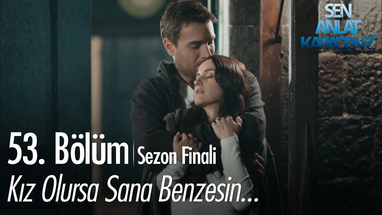 Kız olursa sana benzesin... - Sen Anlat Karadeniz 53. Bölüm | Sezon Finali