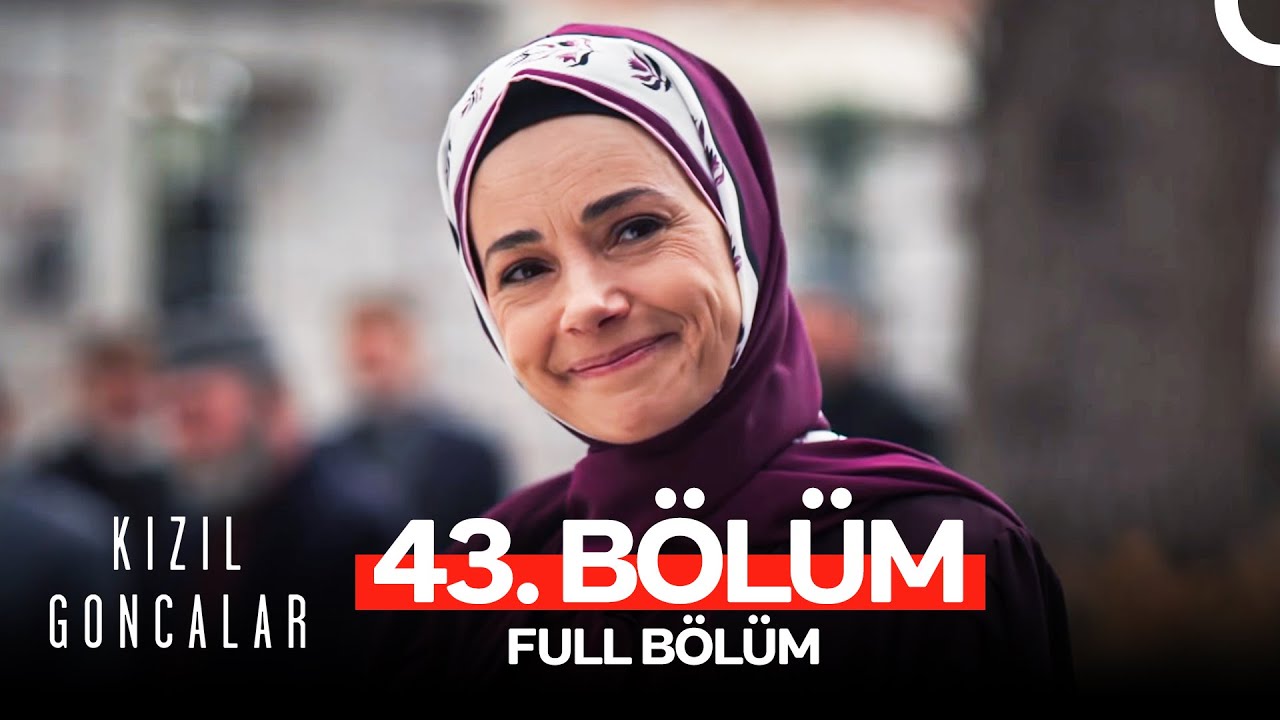Kızıl Goncalar 43. Bölüm
