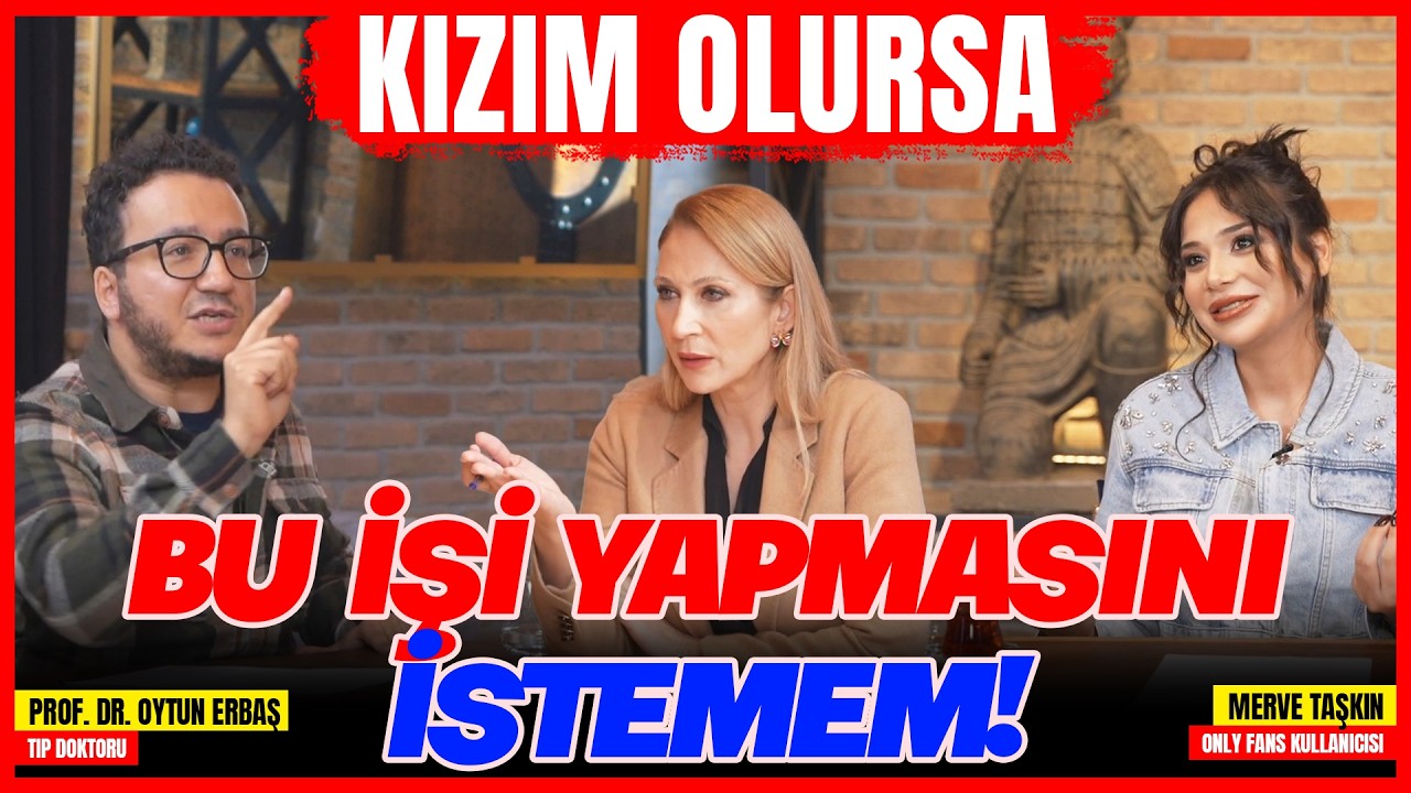 Kızım Olursa Bu İşi Yapmasını İSTEMEM!