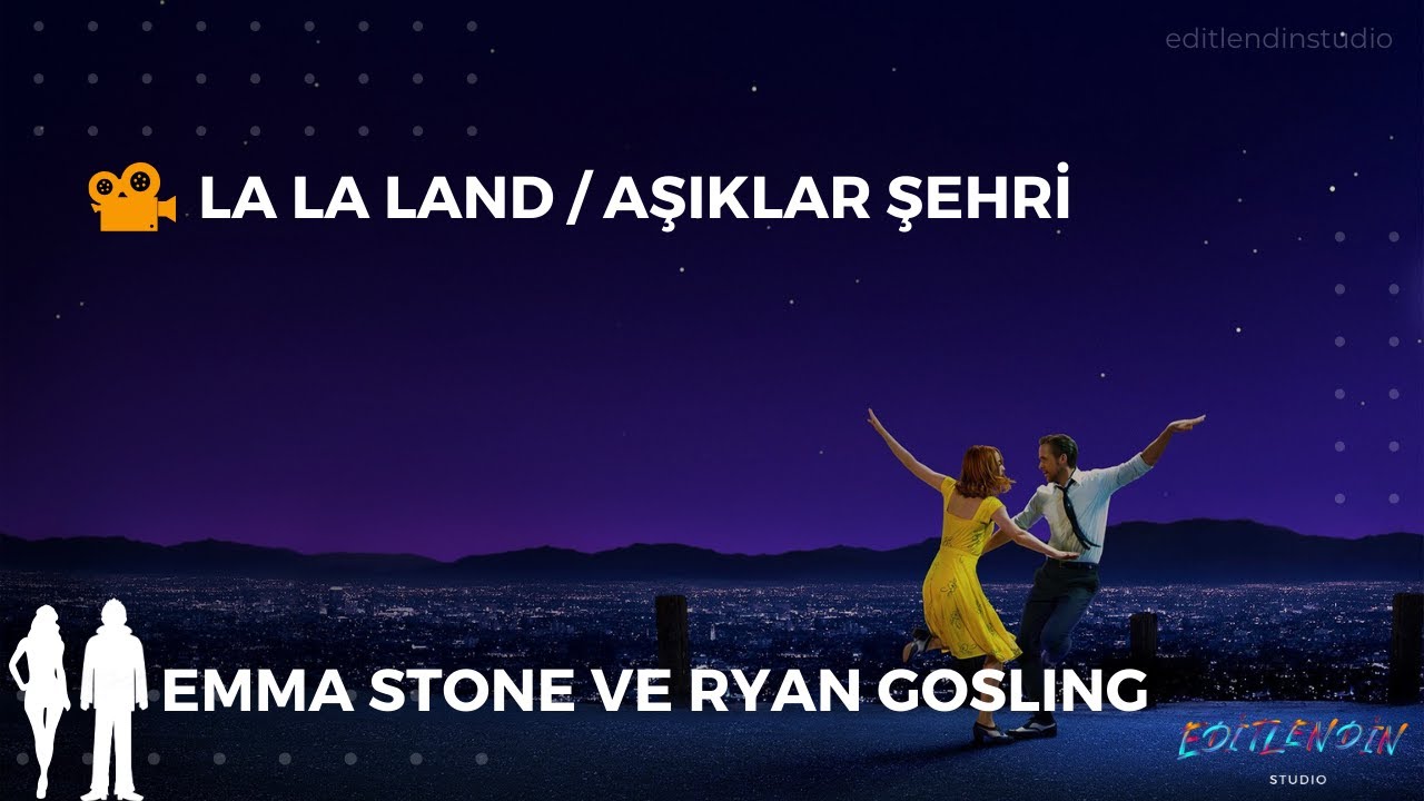 La La Land / Aşıklar Şehri - Emma Stone ve Ryan Gosling