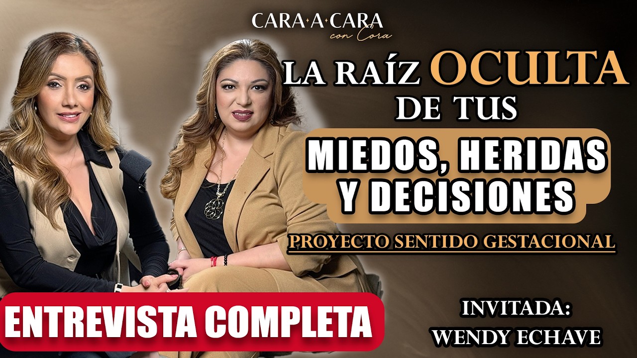 La raíz oculta de tus miedos, heridas y decisiones - Wendy Echave - Cara a cara con Cora - Ep 135