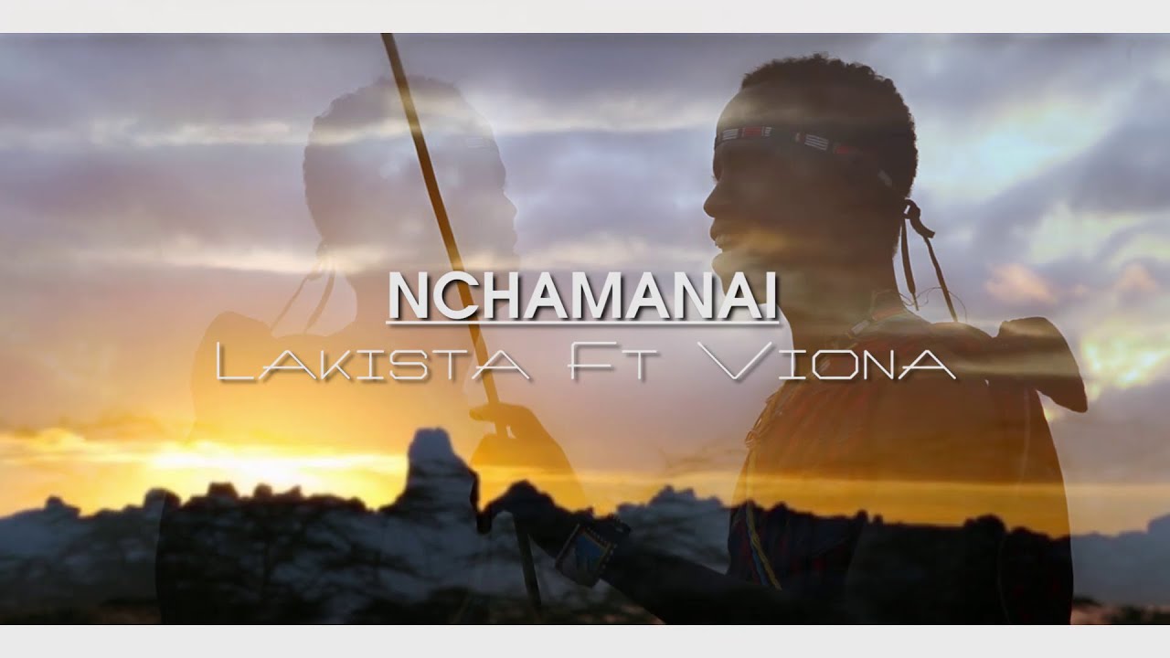 Lakista ft Viona - {Nchamanai} OFFICIAL VIDEO