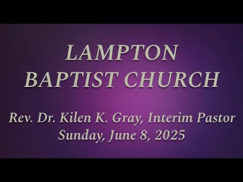 Lampton Baptist Church 06/08/2025 - Rev. Dr. Kilen K. Gray, Interim Pastor