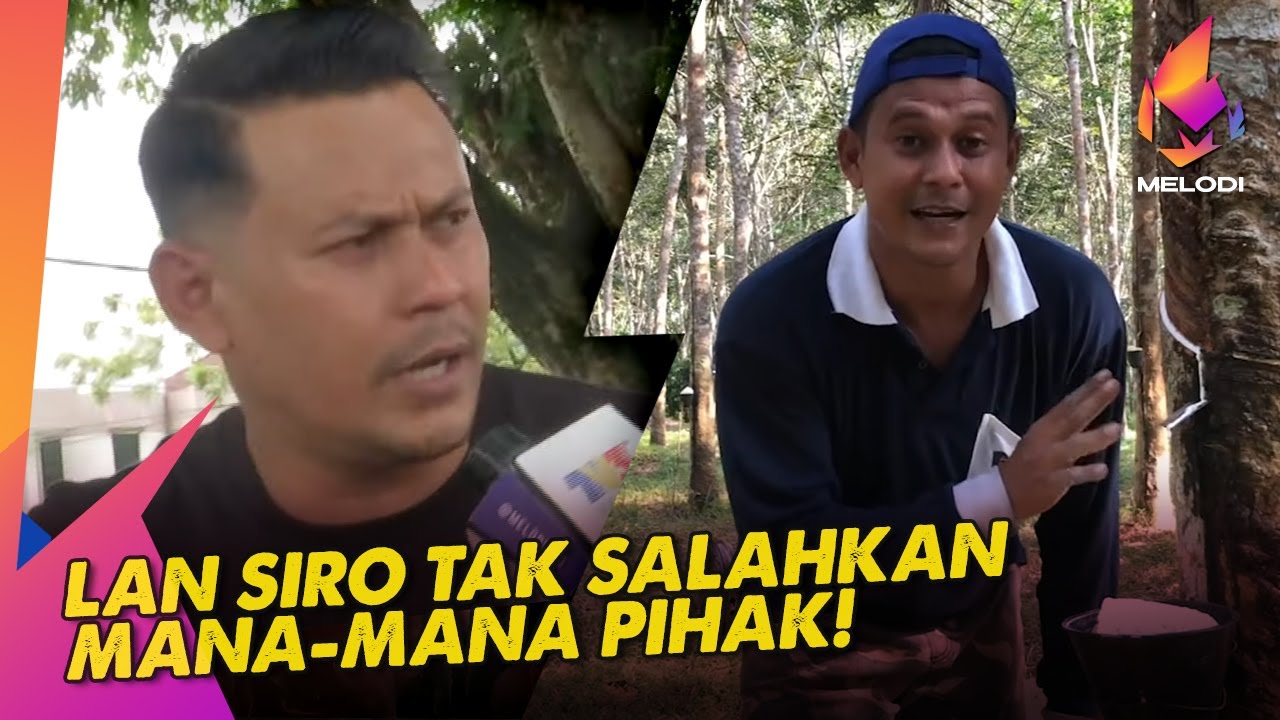 Lan Siro Tak Salahkan Mana-Mana Pihak! | Melodi (2022)