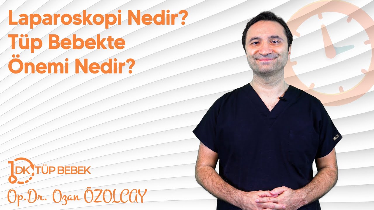 Laparoskopi Nedir? Tüp Bebekte Önemi Nedir? | Op.Dr. Ozan Özolcay