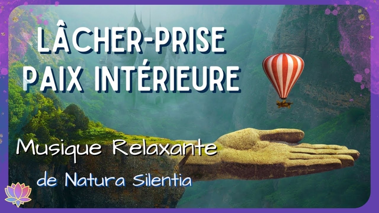 🧘‍♀️LÂCHER-PRISE💫RETROUVER LA PAIX INTERIEURE🎵Musique de méditation ღ 1h détente🧘‍♀️🎵Natura Silentia
