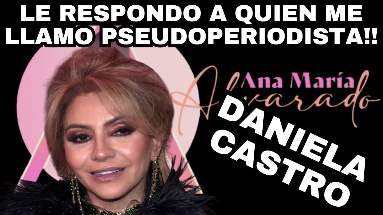 LE RESPONDO A DANIELA CASTRO QUE ME LLAMA PSEUDOPERIODISTA