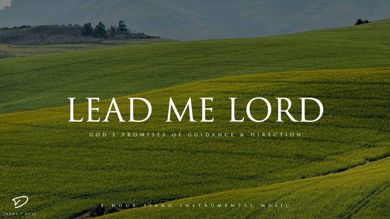 Lead Me Lord (God's Promises of Guidance): 3 Hour Prayer & Meditation Music