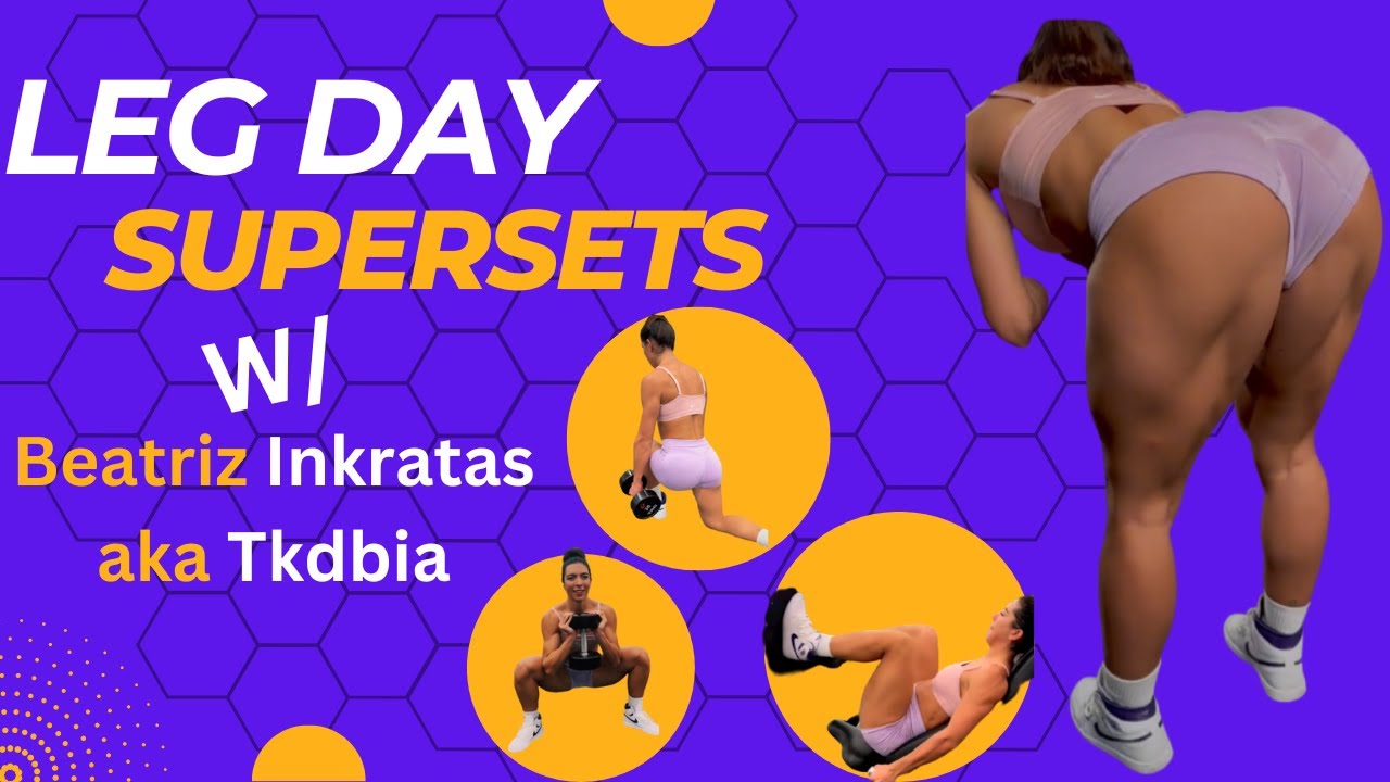 Leg Day Supersets Workouts w/ Beatriz Inkratas aka Tkdbia