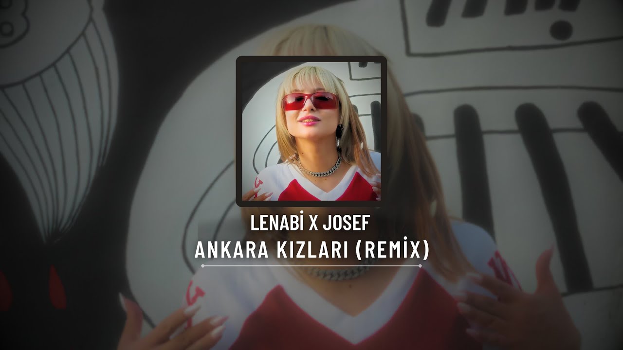 Lenabi & Josef - Ankara Kızları (Remix) (Prod by. Mahuf Music)
