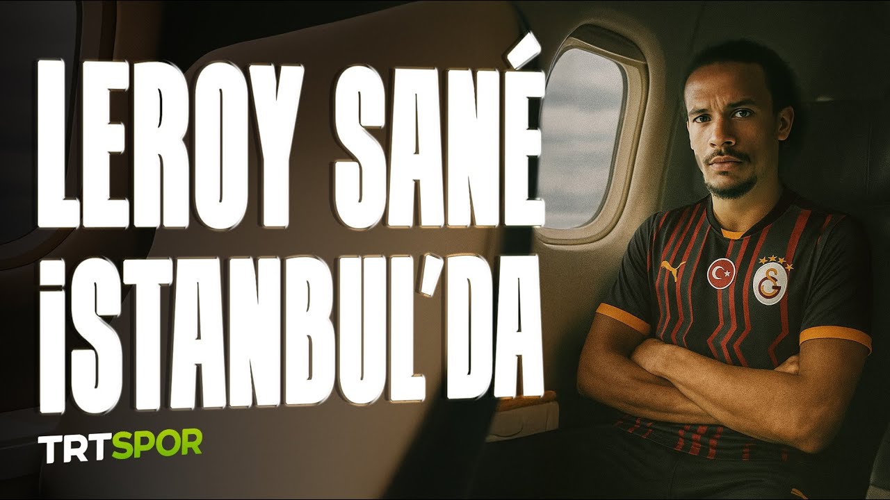 Leroy Sane Galatasaray için İstanbul'da l İlk Üçlü