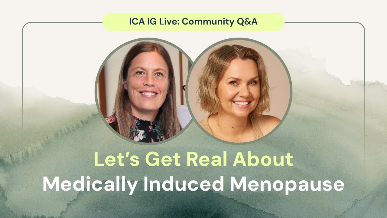 Let's Get Real About Medically Induced Menopause (ICA Instagram Live)