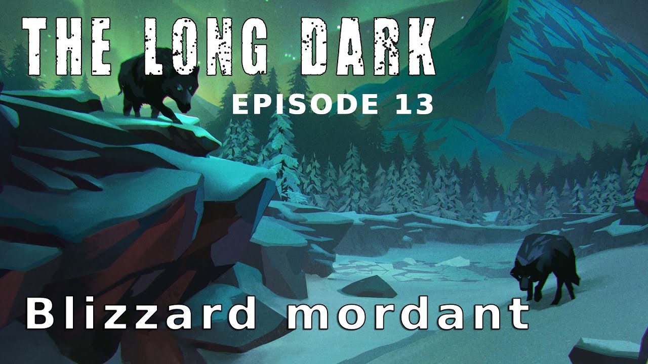 Let's play narratif - The Long Dark - Ep 13 Blizzard mordant