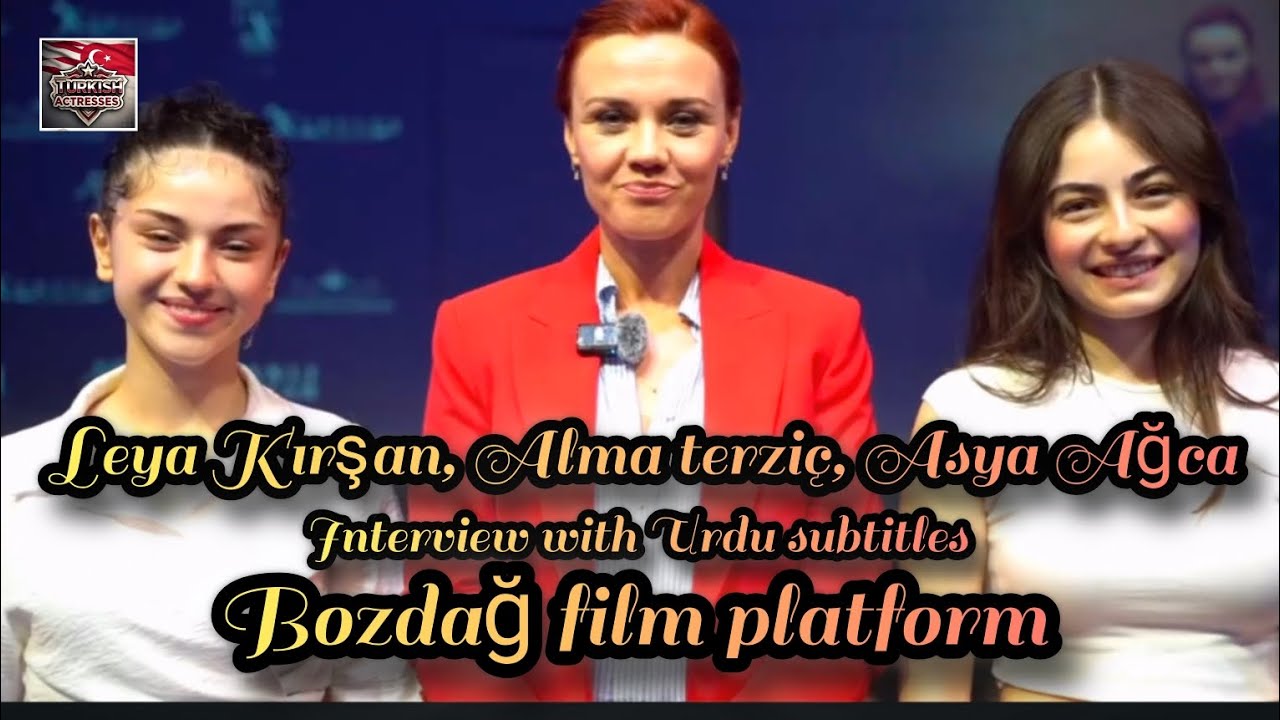 Leya Kırşan, Asya Ağca and Alma terziç interview with Urdu subtitles Bozdağ platform 💖💖