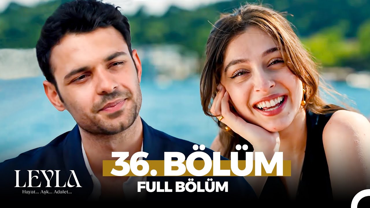 Leyla: Hayat...Aşk...Adalet... 36. Bölüm