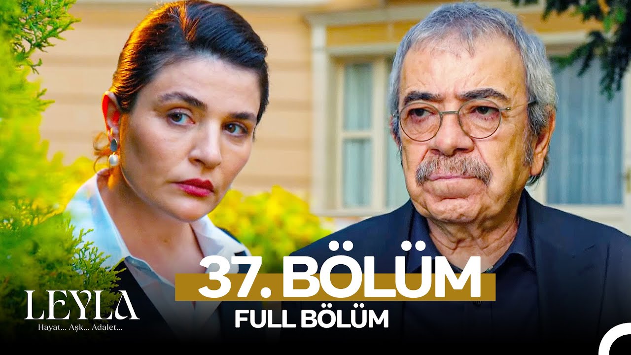 Leyla: Hayat…Aşk…Adalet... 37. Bölüm