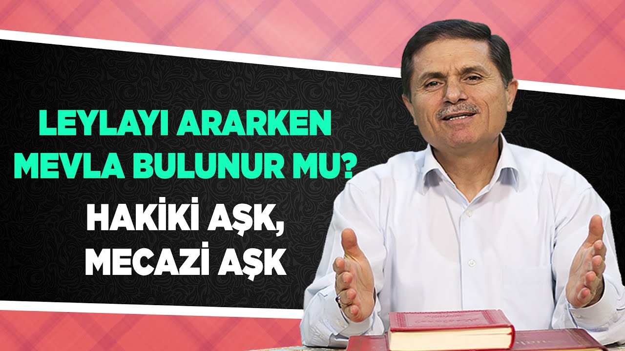 Leylayı ararken Mevla bulunur mu? Hakiki aşk, mecazi aşk - Sorularla İslamiyet