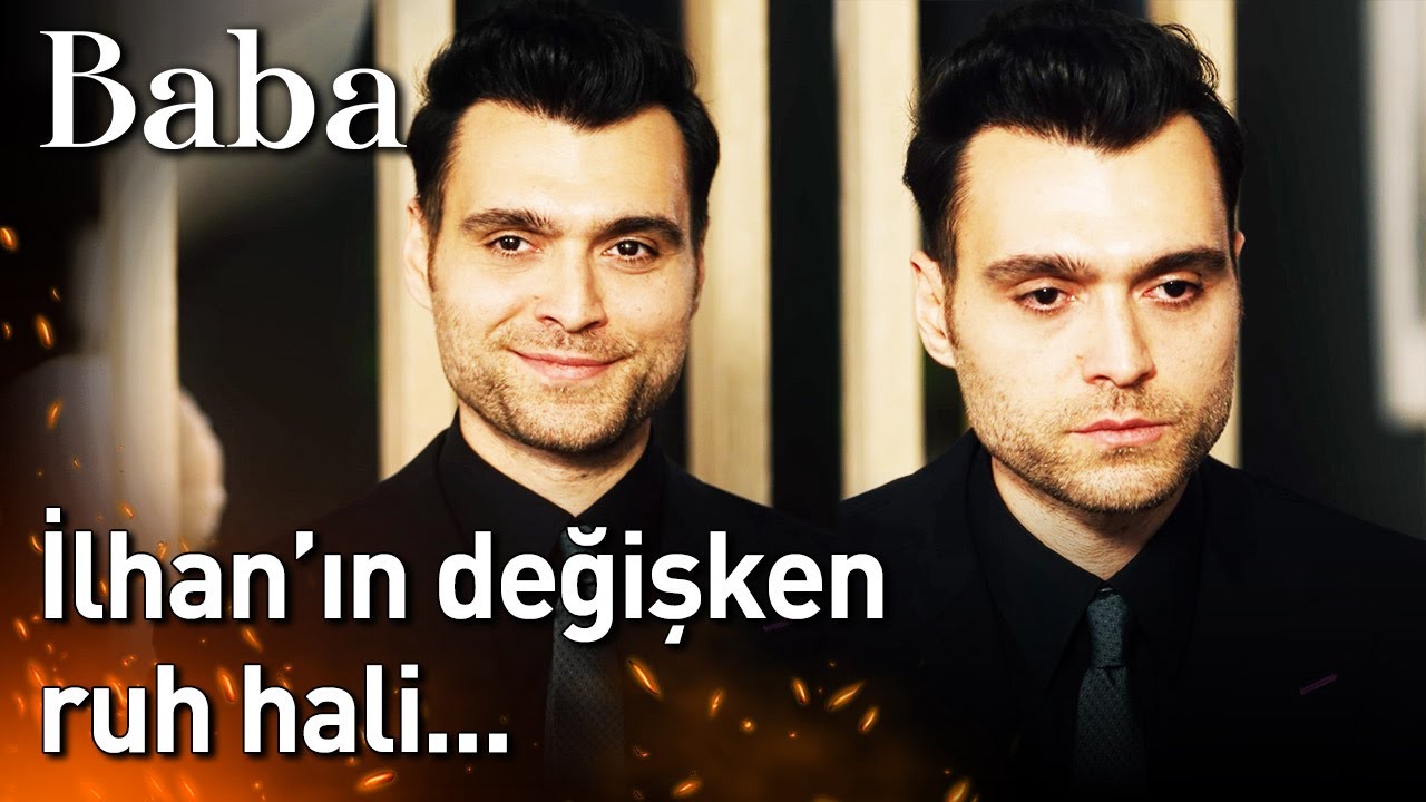 İlhan'ın Değişken Ruh Hali... | Baba