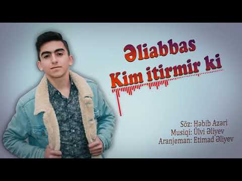 Əliabbas - Kim Itirmir ki