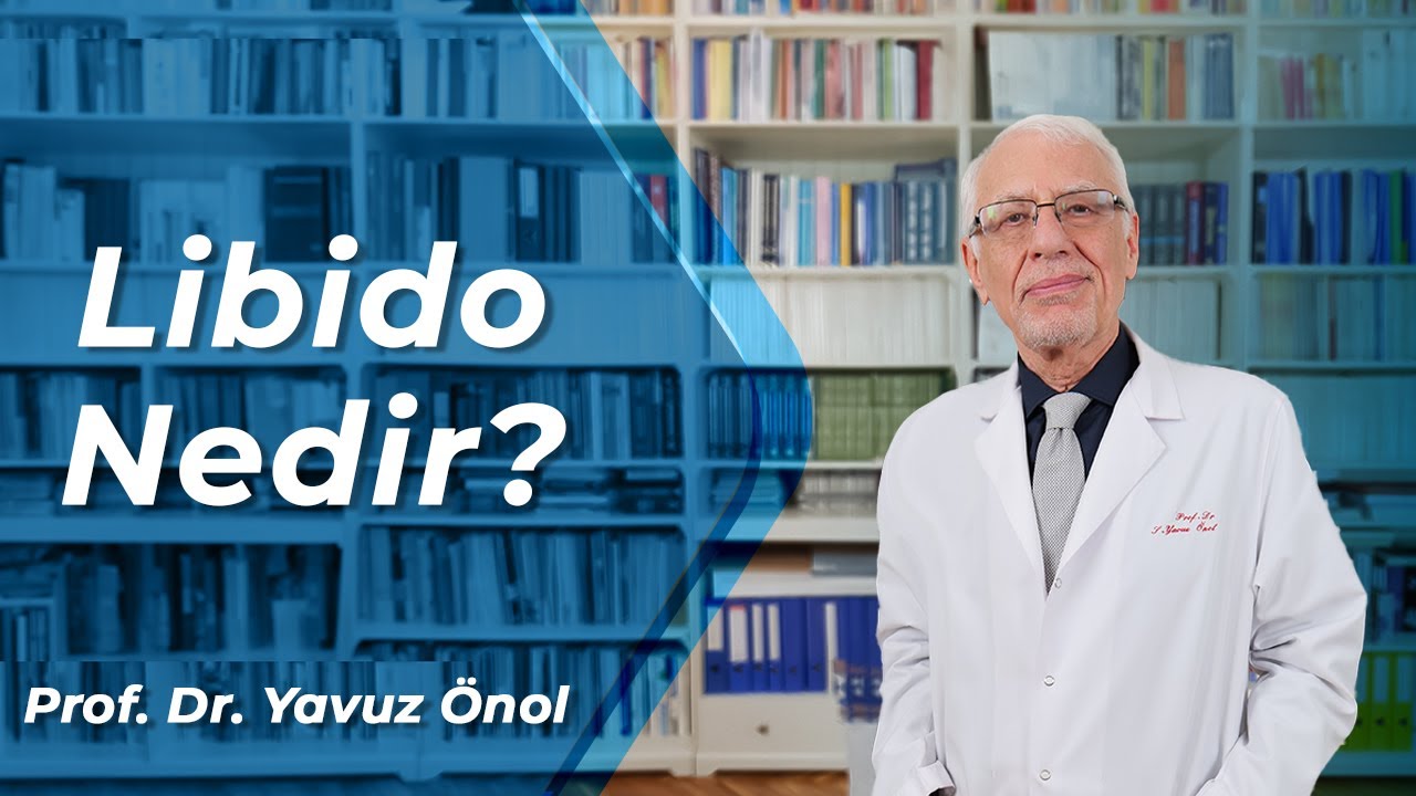 Libido Nedir? Cinsel Arzu Nedir? Prof. Dr. Yavuz Önol