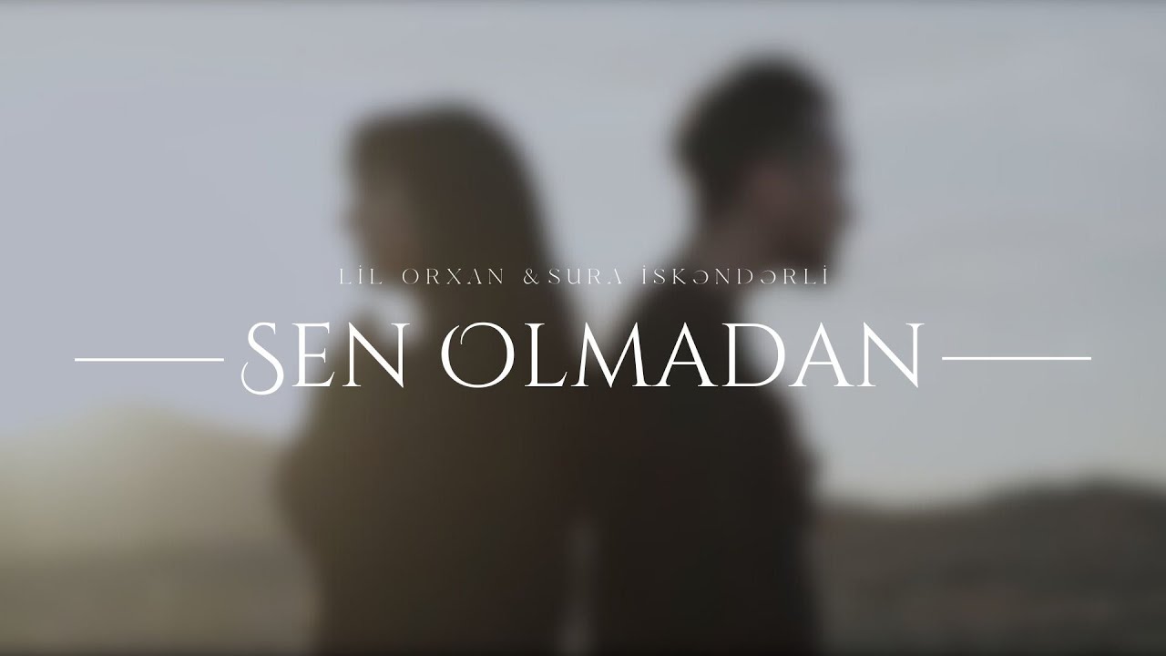 Lil Orxan & Sura İskenderli - Sen Olmadan (Official Video)