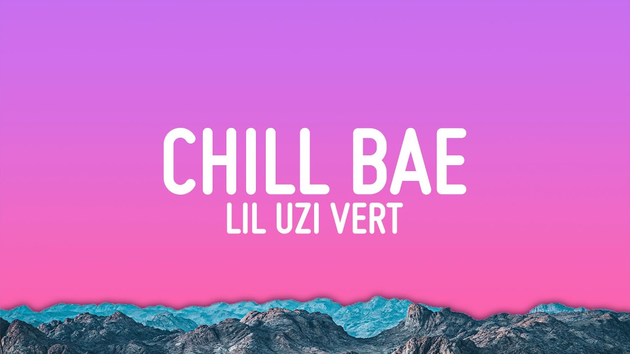 Lil Uzi Vert - Chill Bae (Lyrics)
