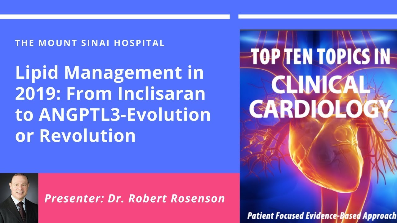 Lipid Management in 2019: From Inclisaran to ANGPTL3- Evolution or Revolution? - Dr. Robert Rosenson