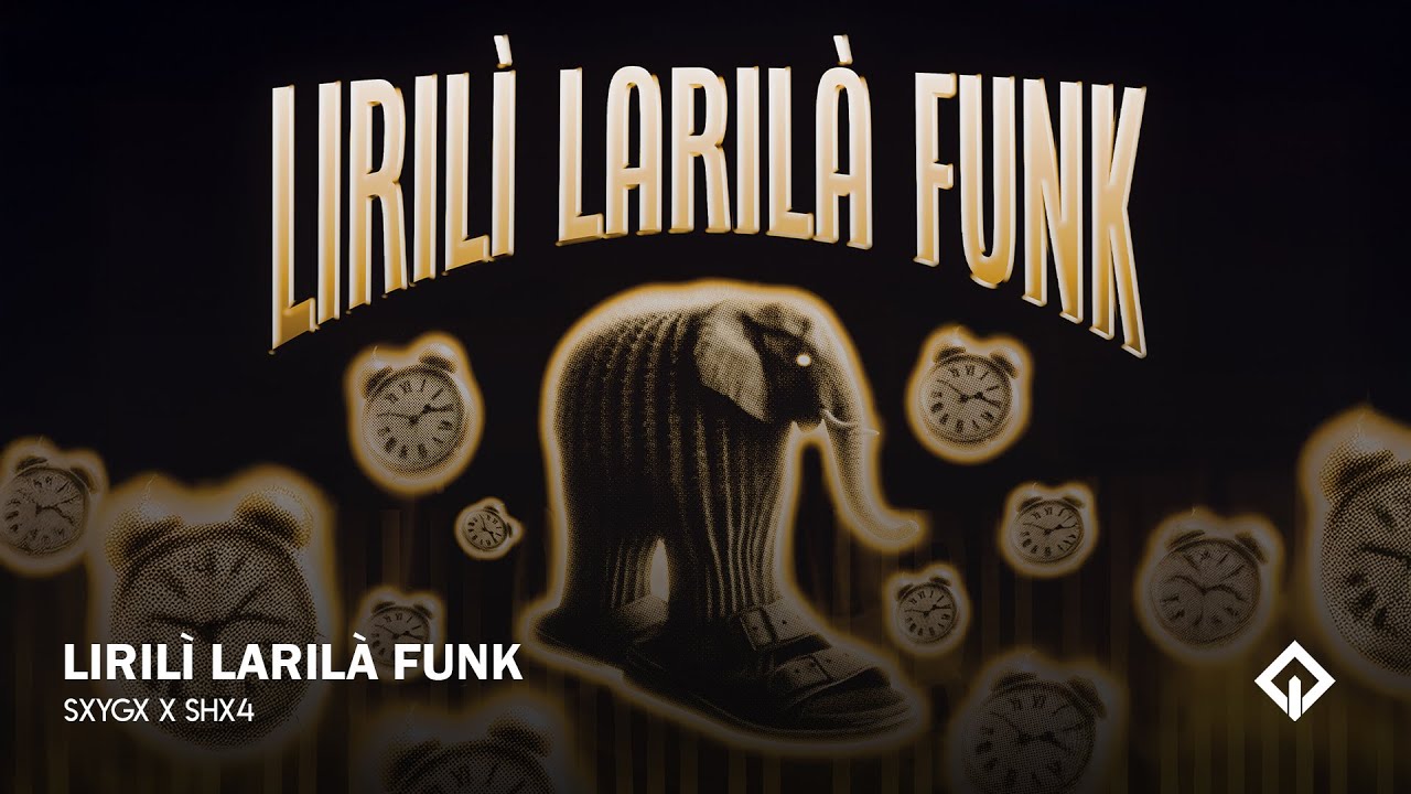 LIRILÌ LARILÀ FUNK - SXYGX x SHX4