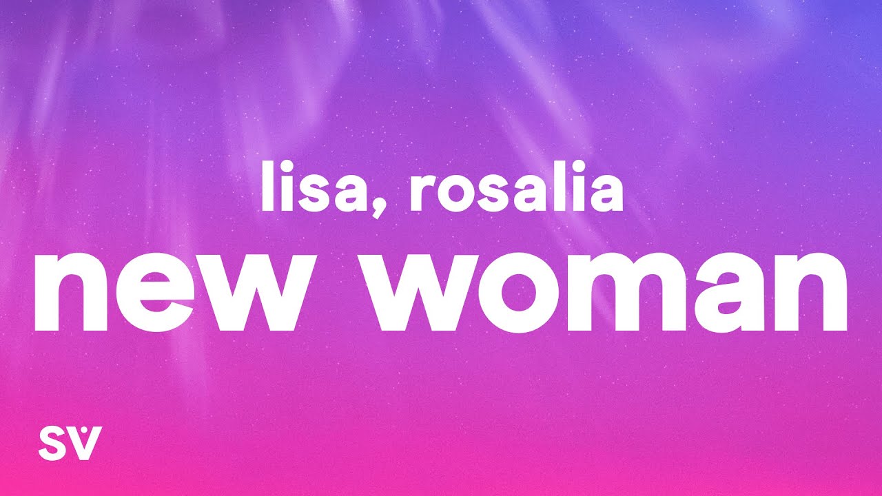 LISA - NEW WOMAN (Lyrics) ft. Rosalía