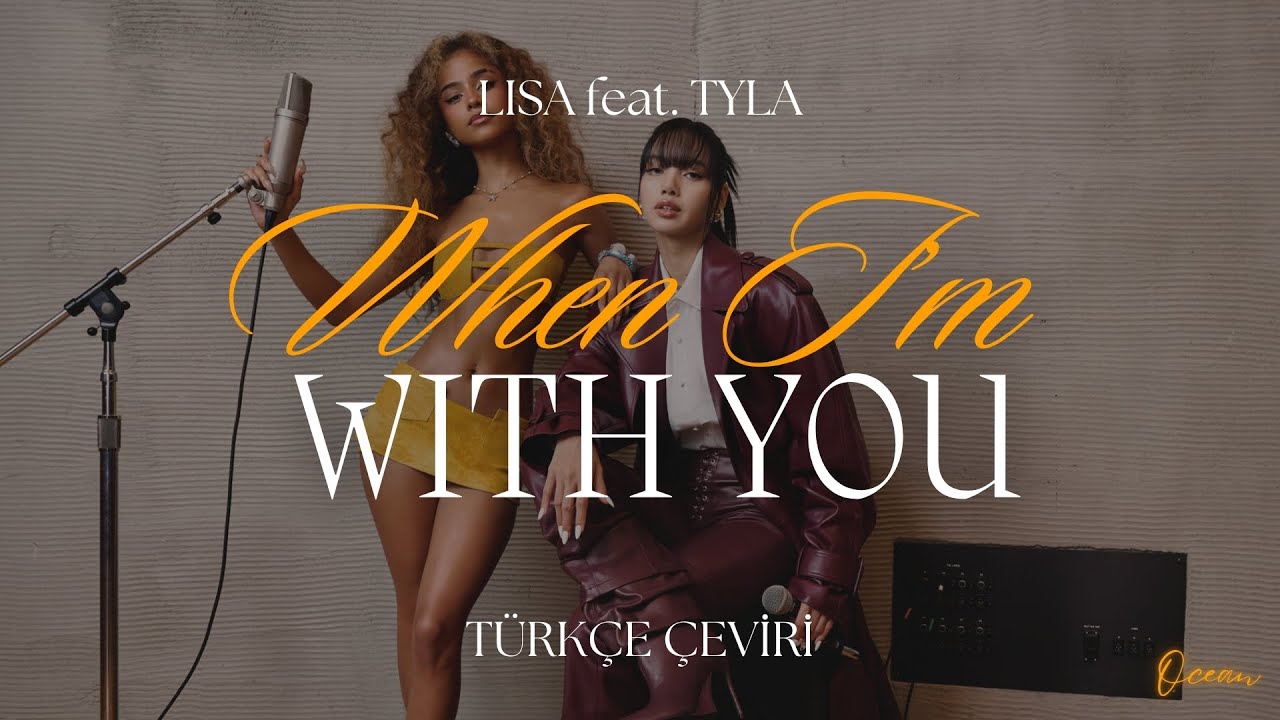 LISA feat. TYLA - When I'm With You Türkçe Çeviri + Lyrics